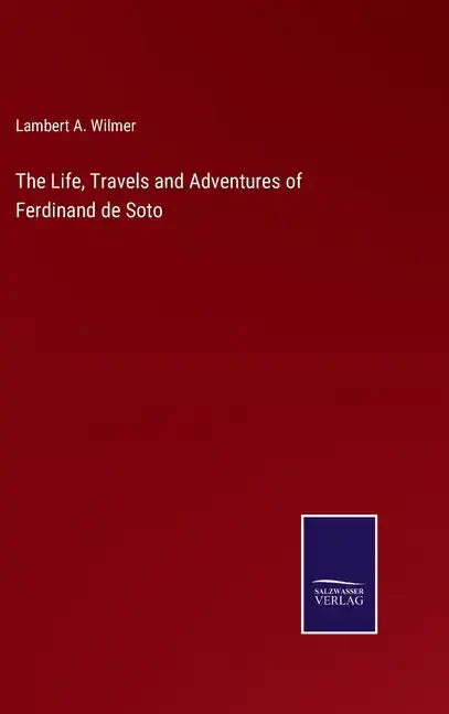 The Life, Travels and Adventures of Ferdinand de Soto - Hardcover