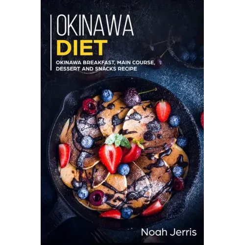 Okinawa Diet: Okinawa Breakfast, Main Course, Dessert and Snacks Recipe - Paperback