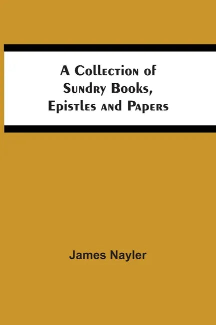 A Collection Of Sundry Books, Epistles And Papers - Paperback