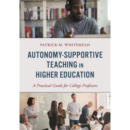 Autonomy-Supportive Teaching in Higher Education: A Practical Guide for College Professors - Hardcover
