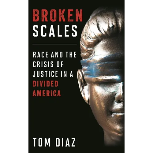 Broken Scales: Race and the Crisis of Justice in a Divided America - Paperback