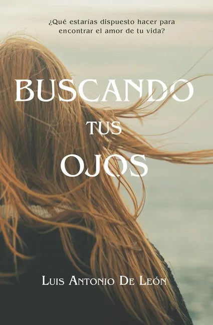 Buscando Tus Ojos: ¿Qué estarías dispuesto hacer para encontrar al amor de tu vida? - Paperback