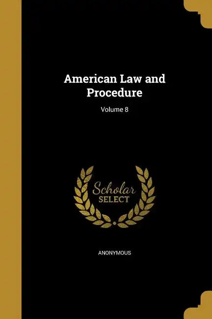 American Law and Procedure; Volume 8 - Paperback