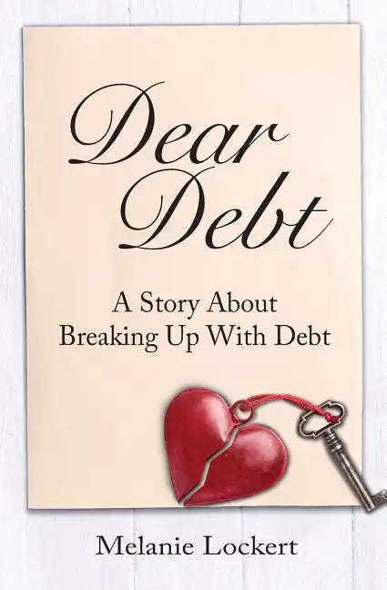 Dear Debt: A Story About Breaking Up With Debt - Paperback