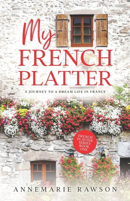 My French Platter: A Journey to a Dream Life in France - Paperback