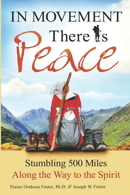 In Movement There Is Peace: Stumbling 500 Miles Along the Way to the Spirit - Paperback