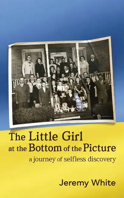 The Little Girl at the Bottom of the Picture: A Journey of Selfless Discovery - Hardcover