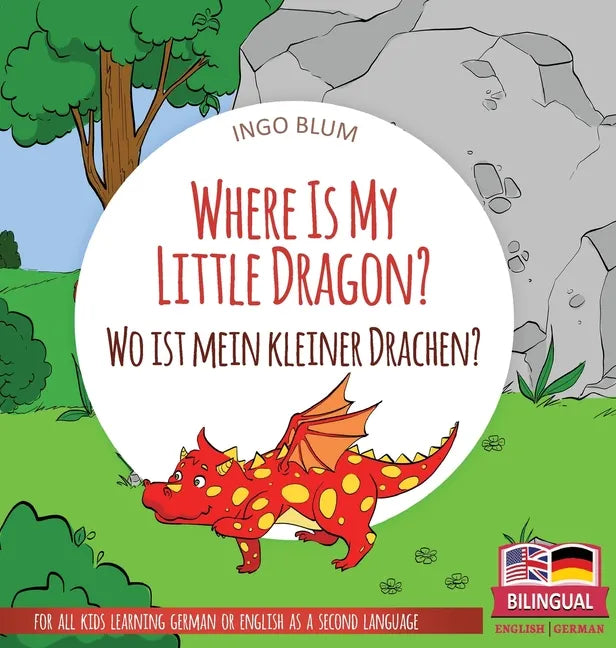 Where Is My Little Dragon? - Wo ist mein kleiner Drachen?: Bilingual children's picture book in English-German - Hardcover