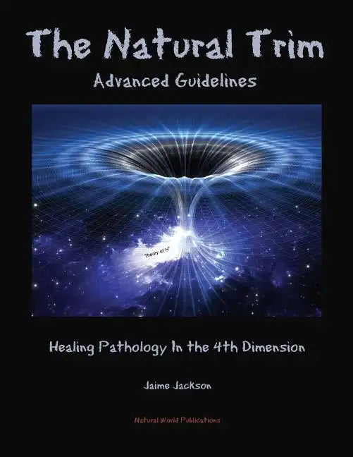 The Natural Trim: Advanced Guidelines: Healing Pathology in the 4th Dimension - Paperback