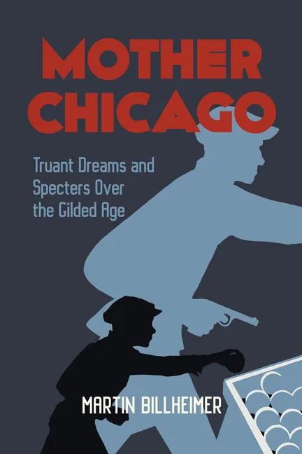 Mother Chicago: Truant Dreams and Specters Over the Gilded Age - Paperback