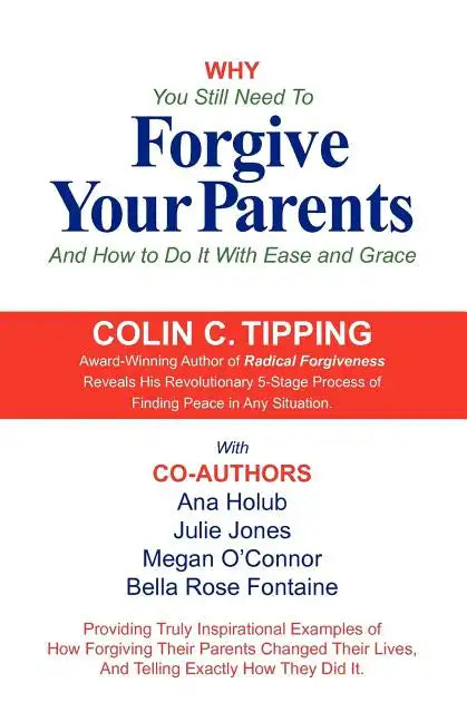 Why You Still Need to Forgive Your Parents and How To Do It With Ease and Grace - Paperback