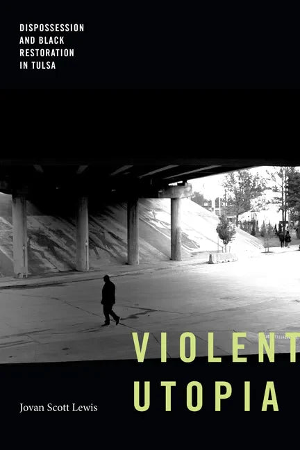 Violent Utopia: Dispossession and Black Restoration in Tulsa - Paperback