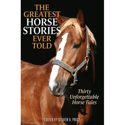 The Greatest Horse Stories Ever Told: Thirty Unforgettable Horse Tales - Paperback