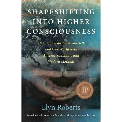Shapeshifting Into Higher Consciousness: Heal and Transform Yourself and Our World with Ancient Shamanic and Modern Methods - Paperback