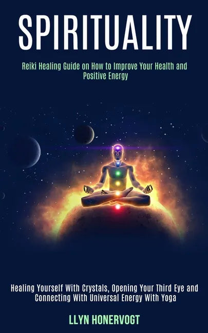 Spirituality: Reiki Healing Guide on How to Improve Your Health and Positive Energy (Healing Yourself With Crystals, Opening Your Th - Paperback