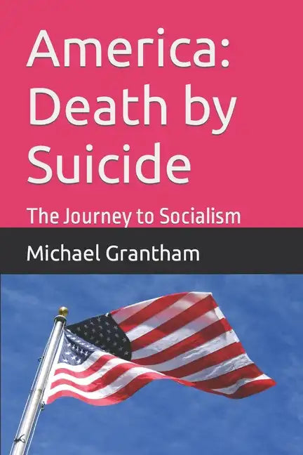 America: Death by Suicide: The Journey to Socialism - Paperback