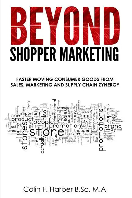 Beyond Shopper Marketing: Faster Moving Consumer Goods from Sales, Marketing and Supply Chain Zynergy - Paperback