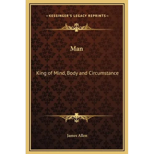 Man: King of Mind, Body and Circumstance - Hardcover