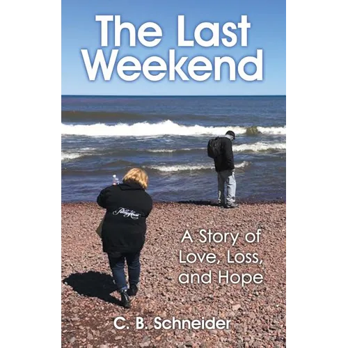 The Last Weekend: A Story of Love, Loss, and Hope - Paperback