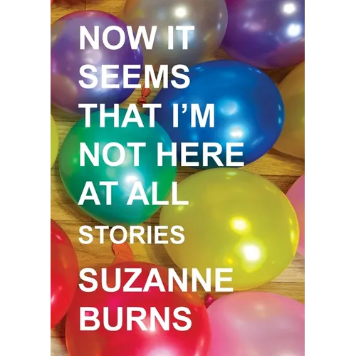 Now It Seems That I'm Not Here at All: Stories - Paperback