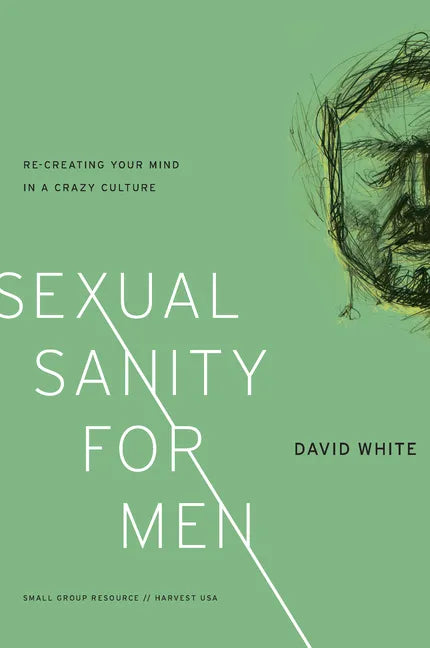 Sexual Sanity for Men: Re-Creating Your Mind in a Crazy Culture - Paperback