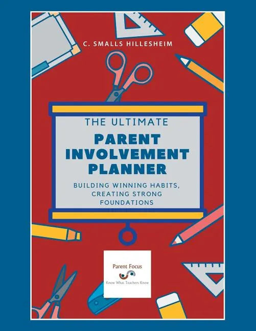 The Ultimate Parent Involvement Planner: Building Winning Habits, Creating Strong Foundations - Paperback