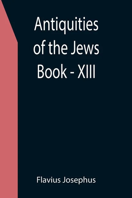 Antiquities of the Jews; Book - XIII - Paperback