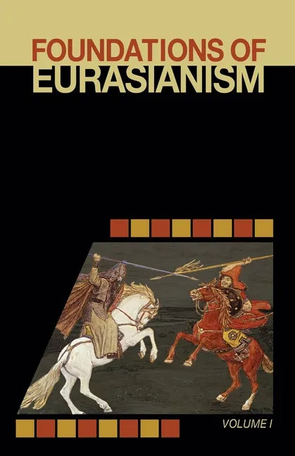 Foundations of Eurasianism: Volume I - Paperback