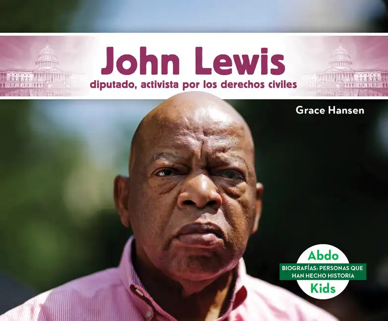 John Lewis: Diputado, Activista Por Los Derechos Civiles (John Lewis: Congressman & Civil Rights Activist): Diputado, Activista Por Los Derechos Civil - Library Binding