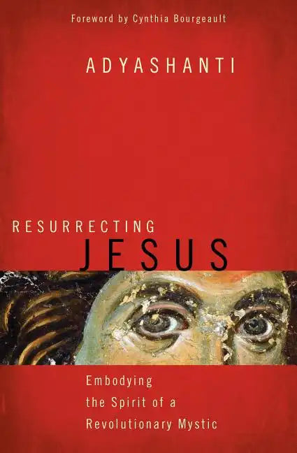 Resurrecting Jesus: Embodying the Spirit of a Revolutionary Mystic - Paperback