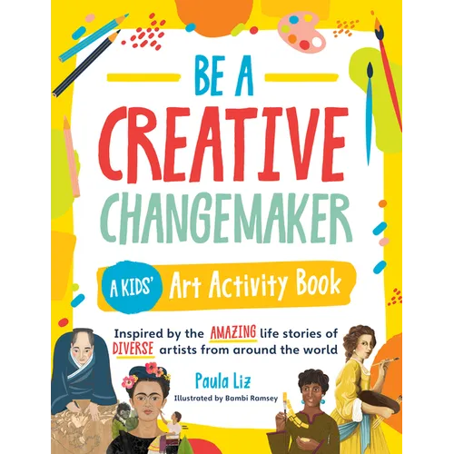 Be a Creative Changemaker A Kids' Art Activity Book - Paperback