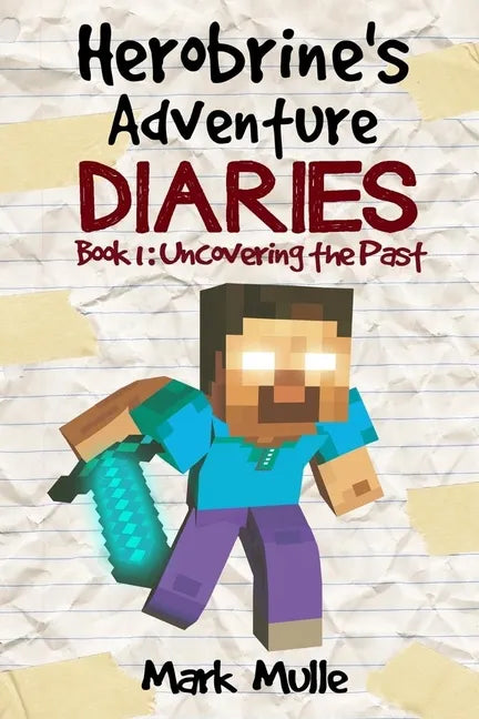 Herobrine's Adventure Diaries (Book 1): Uncovering the Past - Paperback