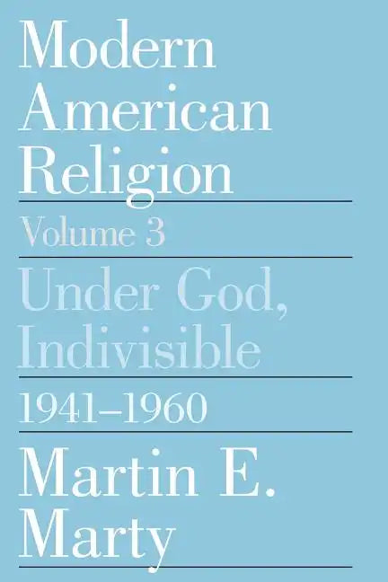 Modern American Religion, Volume 3: Under God, Indivisible, 1941-1960 - Paperback