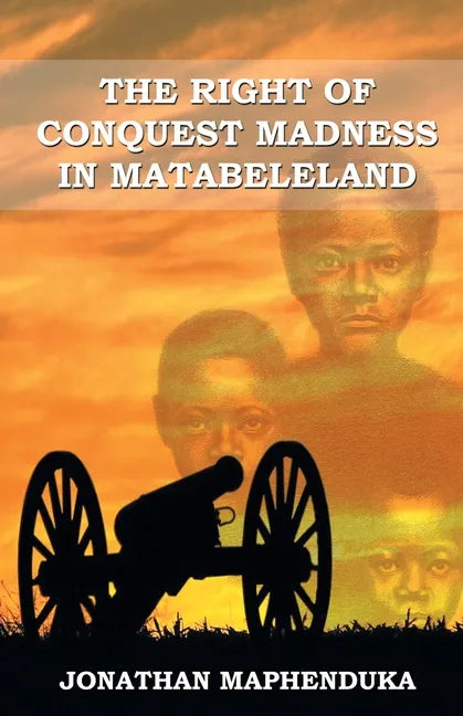 The Right of Conquest Madness in Matabeleland - Paperback