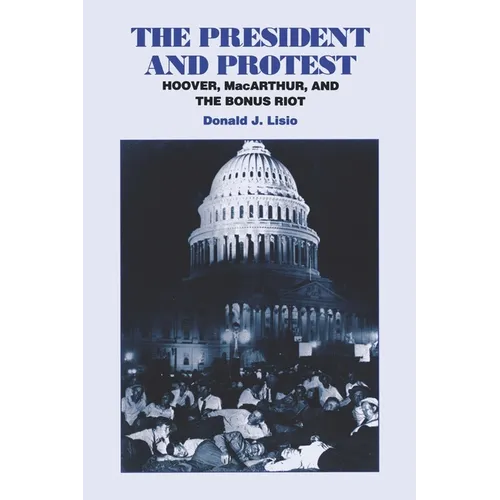 The President and Protest: Hoover, Macarthur, and the Bonus March - Paperback