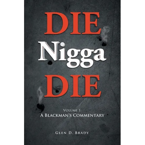 DIE Nigga DIE: Volume 1: A BLACKMAN'S COMMENTARY - Paperback