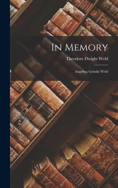 In Memory: Angelina Grimké Weld - Hardcover