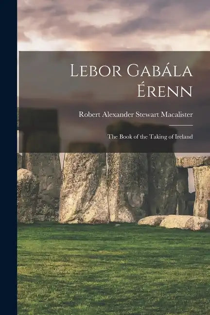 Lebor Gabála Érenn: The Book of the Taking of Ireland - Paperback