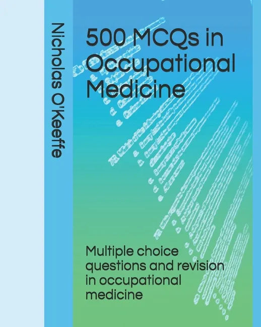 500 MCQs in Occupational Medicine: Multiple choice questions and revision in occupational medicine - Paperback
