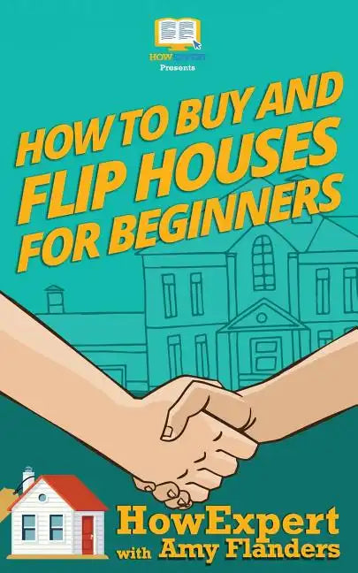 How To Buy and Flip Houses For Beginners - Paperback