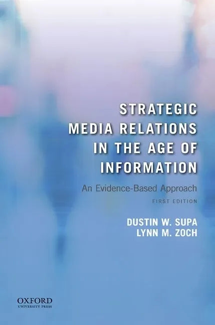 Strategic Media Relations in the Age of Information: An Evidence-Based Approach - Paperback