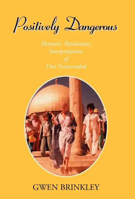 Positively Dangerous: Memoirs, Revelations, Interpretations of One Transcended - Hardcover