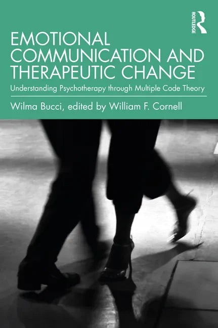 Emotional Communication and Therapeutic Change: Understanding Psychotherapy Through Multiple Code Theory - Paperback