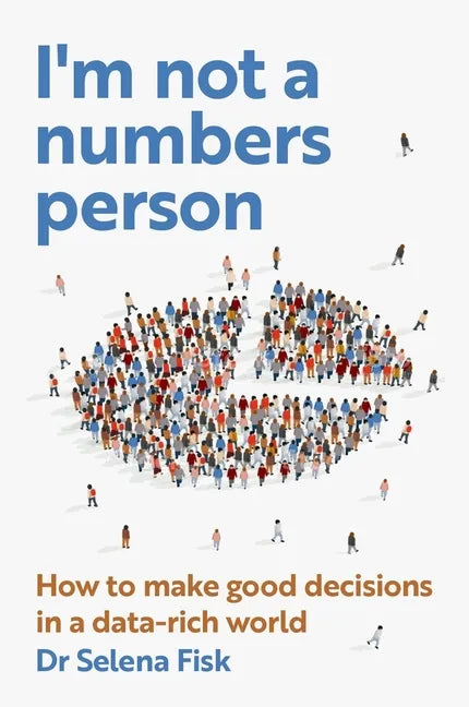 I'm Not a Numbers Person: How to make good decisions in a data-rich world - Paperback
