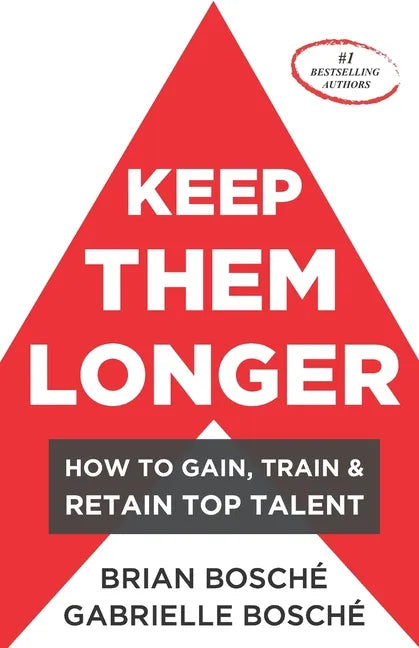 Keep Them Longer: How To Gain, Train, And Retain Top Talent - Paperback