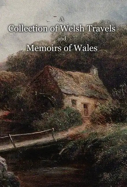 A Collection of Welsh Travels and Memoirs of Wales - Hardcover