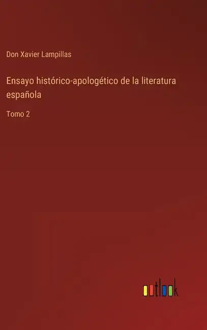 Ensayo histórico-apologético de la literatura española: Tomo 2 - Hardcover