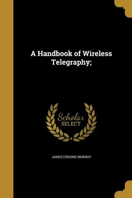 A Handbook of Wireless Telegraphy; - Paperback