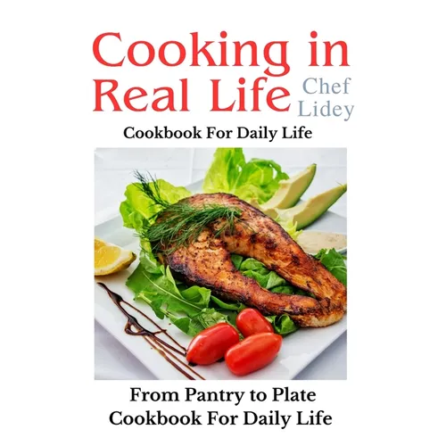 The cooking in real life cookbook from Pantry to Plate: Cookbook For Daily Life - Paperback