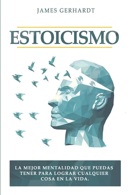 Estoicismo: La mejor mentalidad que puedas tener para lograr cualquier cosa en la vida - Paperback